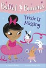 Ballet Bunnies #6: Trixie Is Missing - Swapna Reddy - 9780593305805
