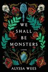 We Shall Be Monsters - Alyssa Wees - 9780593357521