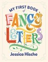 My First Book of Fancy Letters - Jessica Hische - 9780593385012
