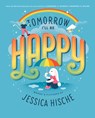 Tomorrow I'll Be Happy - Jessica Hische - 9780593385043