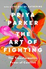 The Art of Fighting: The Transformative Power of Conflict - Priya Parker - 9780593420225