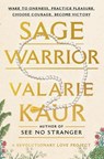 Sage Warrior: Wake to Oneness, Practice Pleasure, Choose Courage, Become Victory - Valarie Kaur - 9780593448465