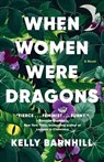 When Women Were Dragons - Kelly Barnhill - 9780593466575
