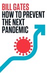 How to Prevent the Next Pandemic - Bill Gates - 9780593467701