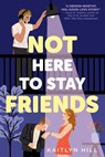 Not Here to Stay Friends - Kaitlyn Hill - 9780593483701