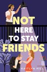 Not Here to Stay Friends - Kaitlyn Hill - 9780593483725