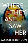 Where They Last Saw Her - Marcie R. Rendon - 9780593496527