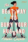 The Best Way to Bury Your Husband - Alexia Casale - 9780593654606