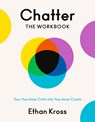 Chatter: The Workbook: How to Stop Overthinking and Harness the Voice in Your Head - Ethan Kross - 9780593799178
