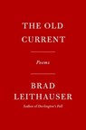 The Old Current - Brad Leithauser - 9780593802816