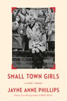 Small Town Girls: A Writer's Memoir - Jayne Anne Phillips - 9780593804933