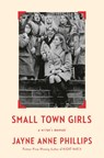 Small Town Girls: A Writer's Memoir - Jayne Anne Phillips - 9780593804933