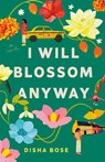 I Will Blossom Anyway - Disha Bose - 9780593875346