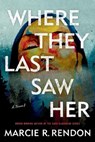 Where They Last Saw Her - Marcie R. Rendon - 9780593974872