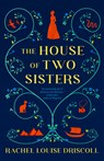 The House of Two Sisters - Rachel Louise Driscoll - 9780593982990