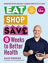 Eat Shop Save: 8 Weeks to Better Health - Dale Pinnock - 9780600636434