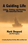 A Guiding Life: Living, Fishing and Hunting the American Dream - Phil Fragasso - 9780615664019