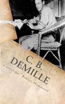 C. B. DeMille: The Man Who Invented Hollywood - Robert Hammond - 9780615680552