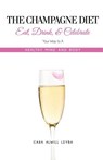 The Champagne Diet: Eat, Drink, and Celebrate Your Way to a Healthy Mind and Body! - Cara Alwill Leyba - 9780615804392