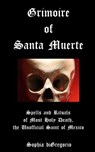 Grimoire of Santa Muerte: Spells and Rituals of Most Holy Death, the Unofficial - Sophia DiGregorio - 9780615827469