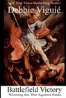 Battlefield Victory: Winning the War Against Satan - Debbie Viguié - 9780615938592