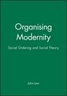 Organising Modernity - John (Lancaster University) Law - 9780631185130