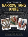 How to Make a Narrow Tang Knife - Kevin John Harvey ; Heather Harvey - 9780639714387