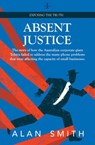 Absent Justice - Alan Smith - 9780645194005