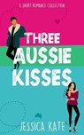 Three Aussie Kisses - Jessica Kate - 9780645993752