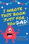 I Wrote This Book Just For You Dad! - The Life Graduate Publishing Group - 9780648864400