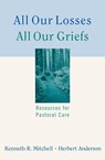 All Our Losses, All Our Griefs - Kenneth R. Mitchell ; Herbert Anderson - 9780664244934