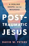 Post-Traumatic Jesus - David W. Peters - 9780664267322