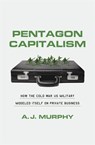 Pentagon Capitalism - A. J. Murphy - 9780674272811