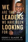 We Are the Leaders We Have Been Looking For - Eddie Glaude - 9780674303515