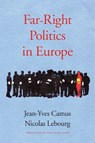 Far-Right Politics in Europe - Jean-Yves Camus ; Nicolas Lebourg - 9780674971530