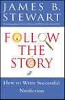 Follow the Story: How to Write Successful Nonfiction - James B. Stewart - 9780684850672