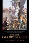For the Glory of God - Rodney Stark - 9780691119502