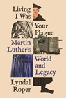 Living I Was Your Plague - Lyndal Roper - 9780691205328