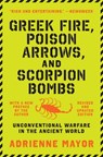 Greek Fire, Poison Arrows, and Scorpion Bombs - Adrienne Mayor - 9780691217819