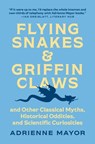 Flying Snakes and Griffin Claws - Adrienne Mayor - 9780691217826