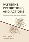 Patterns, Predictions, and Actions - Moritz Hardt ; Benjamin Recht - 9780691233734