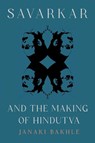 Savarkar and the Making of Hindutva - Janaki Bakhle - 9780691251493