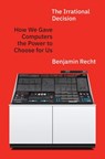The Irrational Decision - Benjamin Recht - 9780691272443