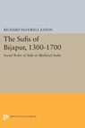 The Sufis of Bijapur, 1300-1700 - Richard Maxwell Eaton - 9780691616483
