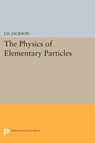 Physics of Elementary Particles - John David Jackson - 9780691626581