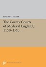 The County Courts of Medieval England, 1150-1350 - Robert C. Palmer - 9780691655635