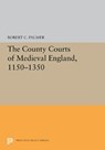 The County Courts of Medieval England, 1150-1350 - Robert C. Palmer - 9780691657059