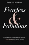 Fearless & Fabulous: 10 Powerful Strategies for Getting Anything You Want in Life - Cara Alwill Leyba - 9780692252963