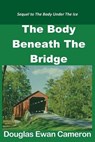 The Body Beneath the Bridge - Douglas Ewan Cameron - 9780692260005
