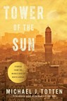 Tower of the Sun: Stories from the Middle East and North Africa - Michael J. Totten - 9780692297537